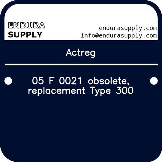 actreg-05-f-0021-obsolete-replacement-type-300