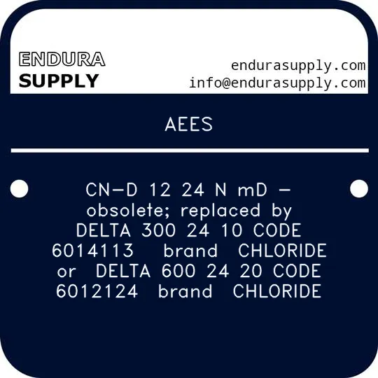 aees-cn-d-12-24-n-md-obsolete-replaced-by-delta-300-24-10-code-6014113-brand-chloride-or-delta-600-24-20-code-6012124-brand-chloride
