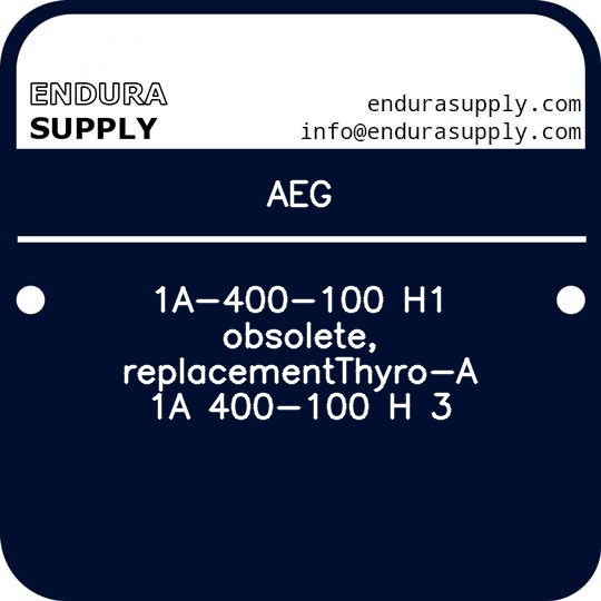 aeg-1a-400-100-h1-obsolete-replacementthyro-a-1a-400-100-h-3