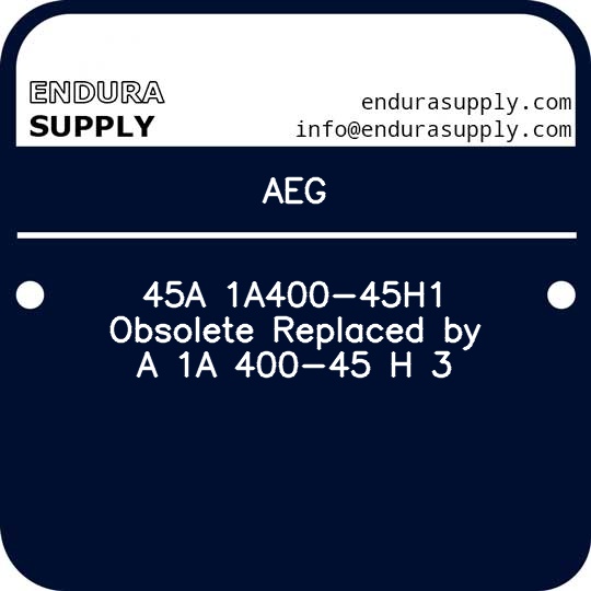 aeg-45a-1a400-45h1-obsolete-replaced-by-a-1a-400-45-h-3