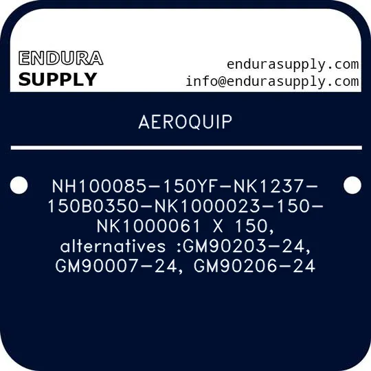 aeroquip-nh100085-150yf-nk1237-150b0350-nk1000023-150-nk1000061-x-150-alternatives-gm90203-24-gm90007-24-gm90206-24