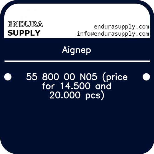 aignep-55-800-00-n05-price-for-14500-and-20000-pcs