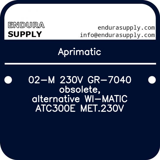 aprimatic-02-m-230v-gr-7040-obsolete-alternative-wi-matic-atc300e-met230v