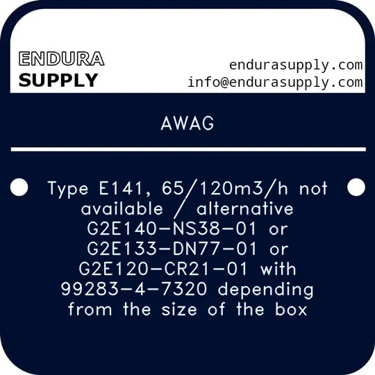 awag-type-e141-65120m3h-not-available-alternative-g2e140-ns38-01-or-g2e133-dn77-01-or-g2e120-cr21-01-with-99283-4-7320-depending-from-the-size-of-the-box