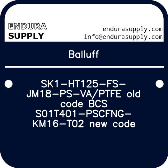 balluff-sk1-ht125-fs-jm18-ps-vaptfe-old-code-bcs-s01t401-pscfng-km16-t02-new-code