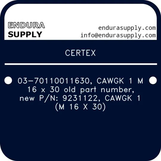 certex-03-70110011630-cawgk-1-m-16-x-30-old-part-number-new-pn-9231122-cawgk-1-m-16-x-30