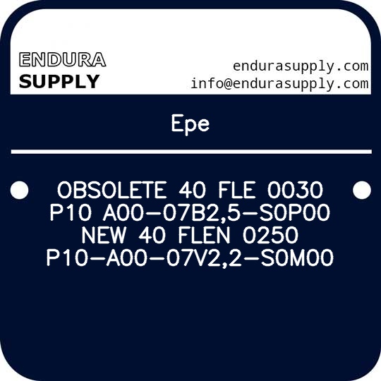 epe-obsolete-40-fle-0030-p10-a00-07b25-s0p00-new-40-flen-0250-p10-a00-07v22-s0m00