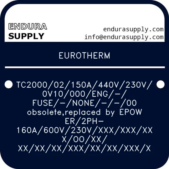 eurotherm-tc200002150a440v230v0v10000eng-fuse-none-00-obsoletereplaced-by-epower2ph-160a600v230vxxxxxxxxxooxx-xxxxxxxxxxxxxxxxx