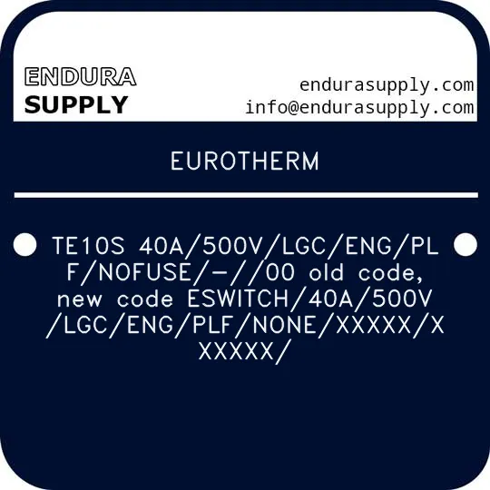 eurotherm-te10s-40a500vlgcengplfnofuse-00-old-code-new-code-eswitch40a500vlgcengplfnonexxxxxxxxxxx