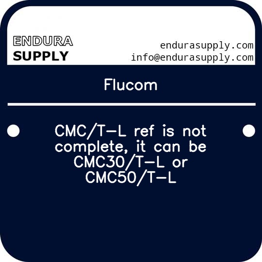 flucom-cmct-l-ref-is-not-complete-it-can-be-cmc30t-l-or-cmc50t-l