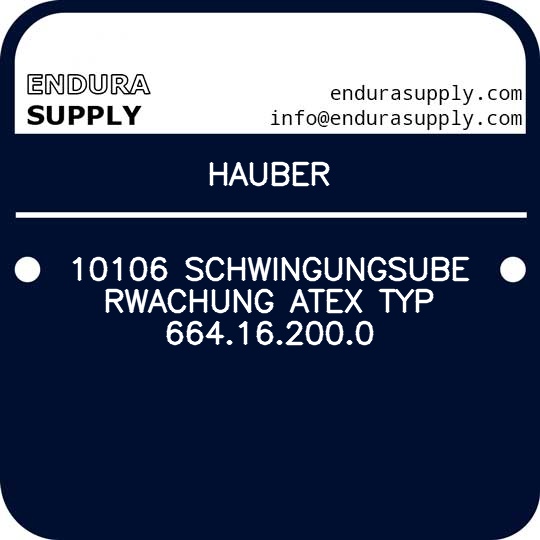 HAUBER 10106 SCHWINGUNGSUBERWACHUNG ATEX TYP 664.16.200.0 - Endura Supply